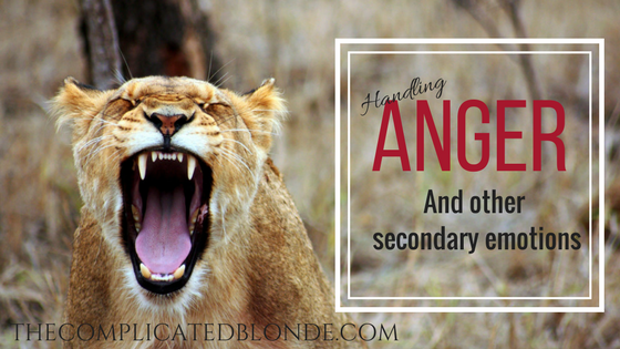 Handling Anger and other secondary emotions