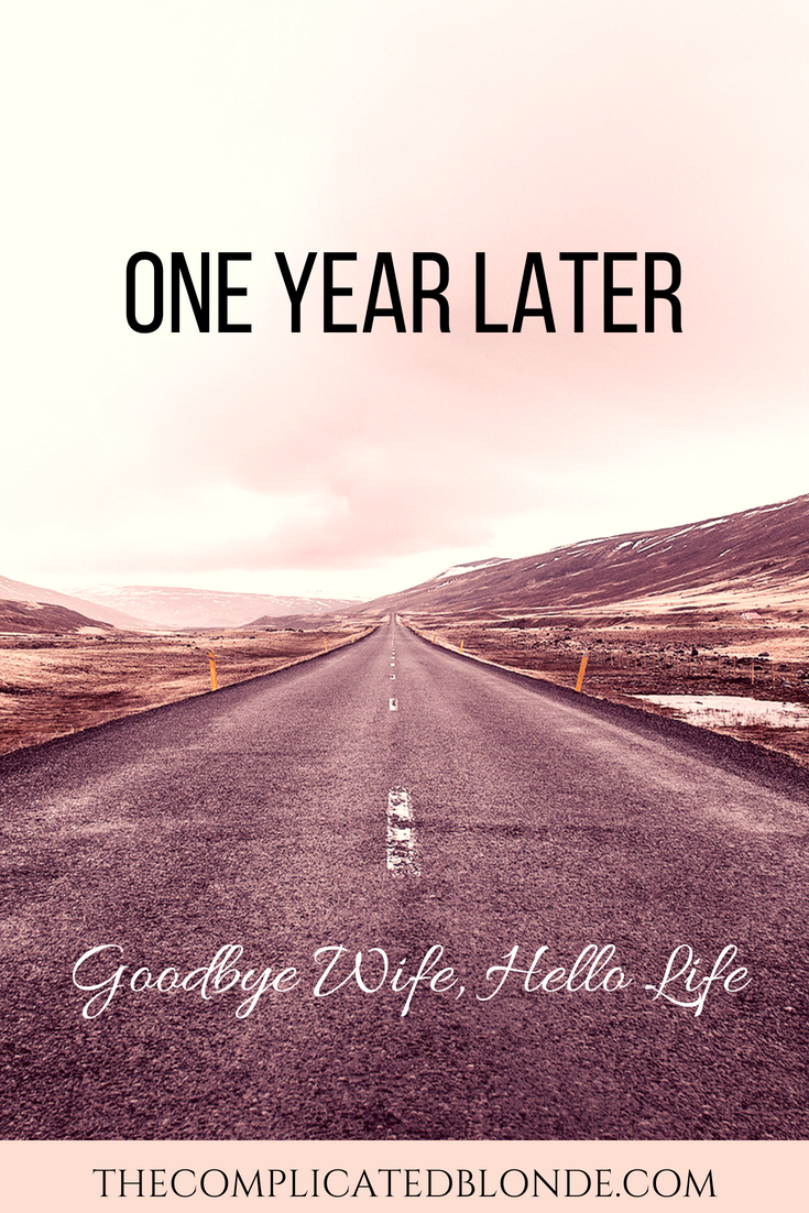 One Year Later - Goodbye wife, hello life